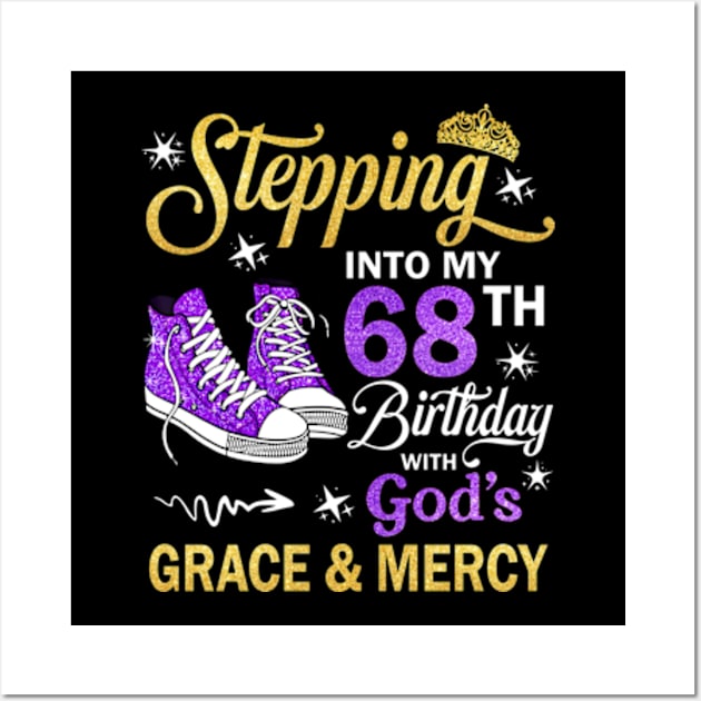 Stepping Into My 68th Birthday With God's Grace & Mercy Bday Wall Art by MaxACarter